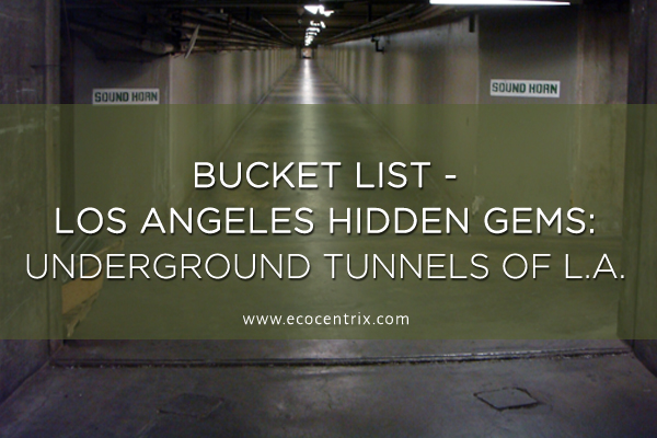 Bucket List - Los Angeles Hidden Gems LA tunnels